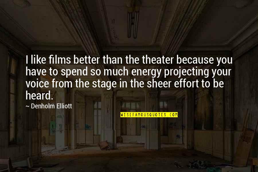 I'm So Much Better Than You Quotes By Denholm Elliott: I like films better than the theater because