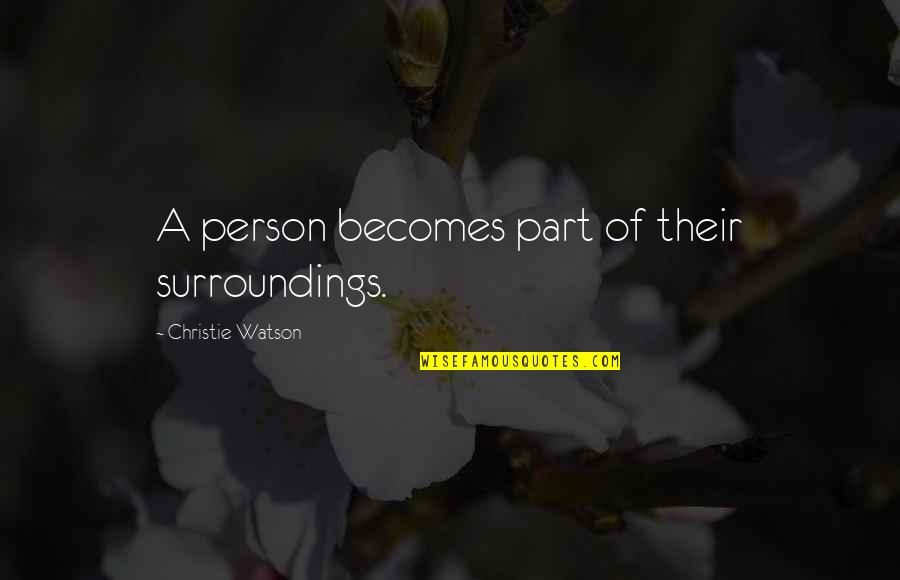 Im So Organized Quotes By Christie Watson: A person becomes part of their surroundings. Im So Organized Quotes By Christie Watson: A person becomes part of their surroundings.