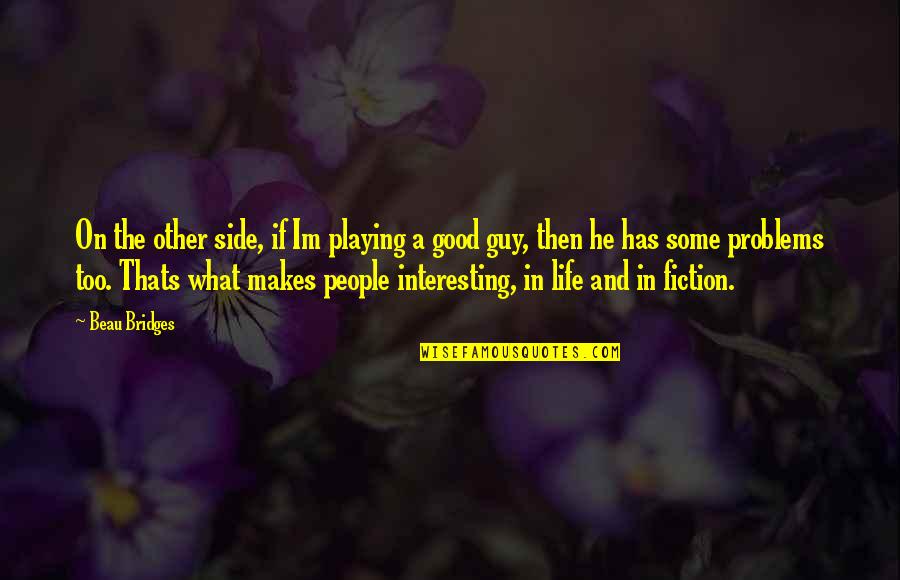 Im So Over Life Quotes By Beau Bridges: On the other side, if Im playing a Im So Over Life Quotes By Beau Bridges: On the other side, if Im playing a