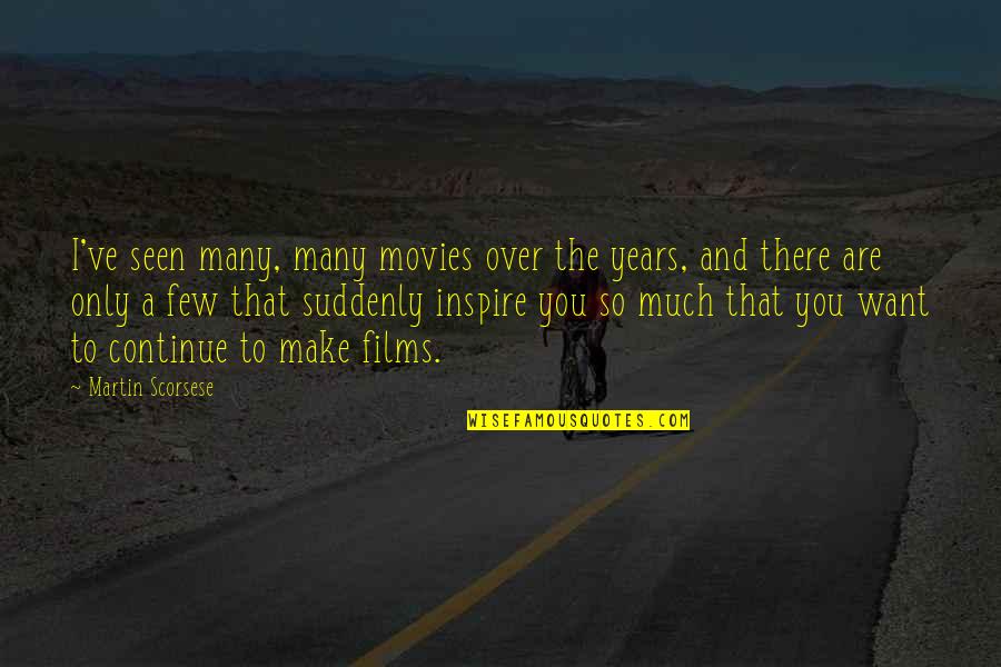 I'm So Over You Quotes By Martin Scorsese: I've seen many, many movies over the years,