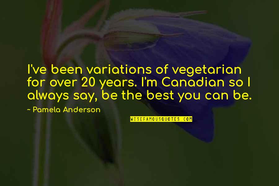 I'm So Over You Quotes By Pamela Anderson: I've been variations of vegetarian for over 20