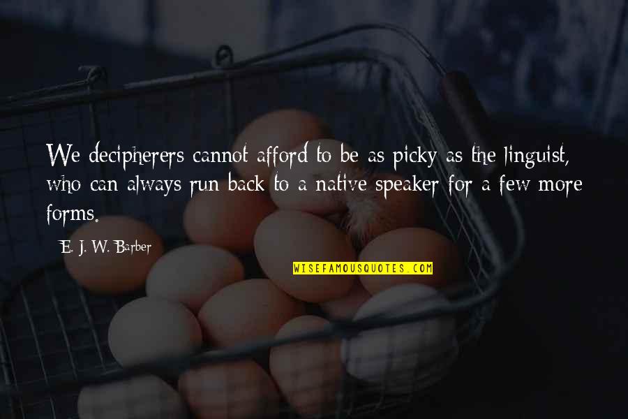 I'm So Picky Quotes By E. J. W. Barber: We decipherers cannot afford to be as picky