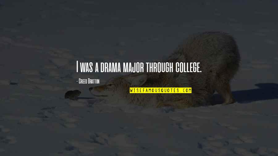 Im So Proud Of My Girlfriend Quotes By Creed Bratton: I was a drama major through college. Im So Proud Of My Girlfriend Quotes By Creed Bratton: I was a drama major through college.
