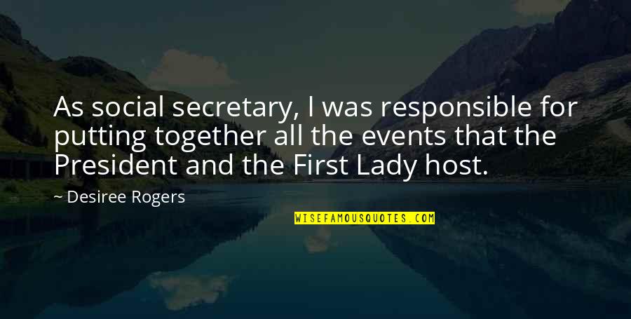 Im So Proud Of My Girlfriend Quotes By Desiree Rogers: As social secretary, I was responsible for putting Im So Proud Of My Girlfriend Quotes By Desiree Rogers: As social secretary, I was responsible for putting