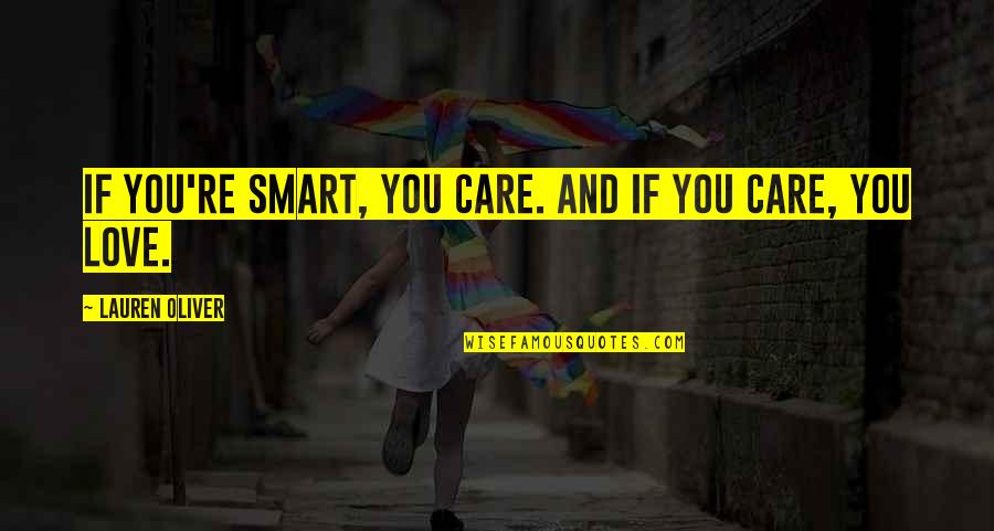 Im So Proud Of My Girlfriend Quotes By Lauren Oliver: If you're smart, you care. And if you Im So Proud Of My Girlfriend Quotes By Lauren Oliver: If you're smart, you care. And if you