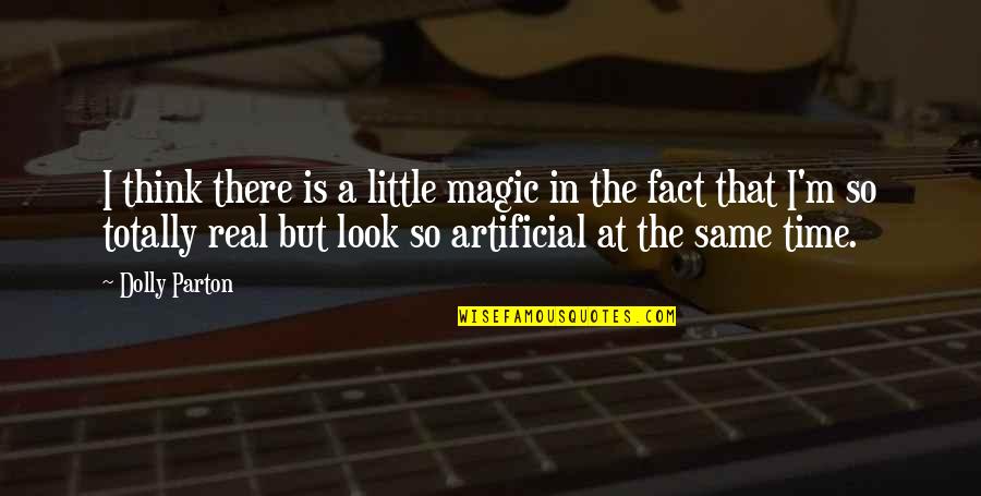 I'm So Real Quotes By Dolly Parton: I think there is a little magic in