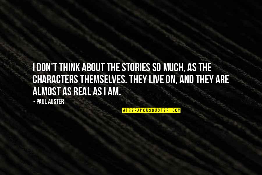 I'm So Real Quotes By Paul Auster: I don't think about the stories so much,
