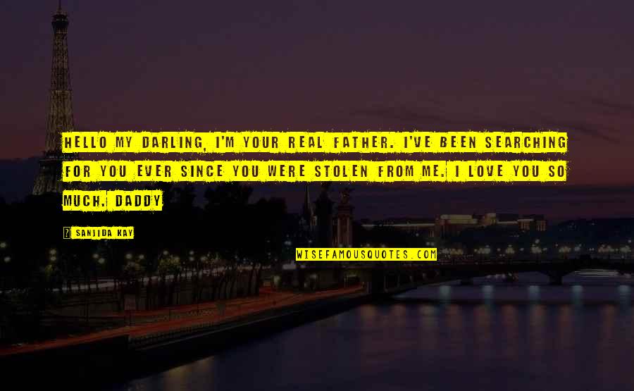 I'm So Real Quotes By Sanjida Kay: Hello my darling, I'm your real father. I've