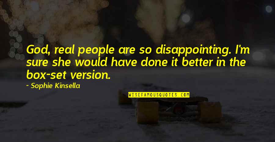 I'm So Real Quotes By Sophie Kinsella: God, real people are so disappointing. I'm sure I'm So Real Quotes By Sophie Kinsella: God, real people are so disappointing. I'm sure