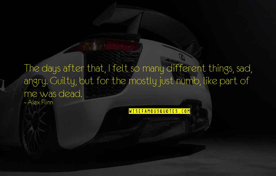 I'm So Sad Quotes By Alex Flinn: The days after that, I felt so many I'm So Sad Quotes By Alex Flinn: The days after that, I felt so many
