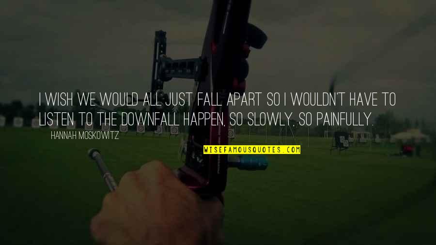 I'm So Sad Quotes By Hannah Moskowitz: I wish we would all just fall apart I'm So Sad Quotes By Hannah Moskowitz: I wish we would all just fall apart