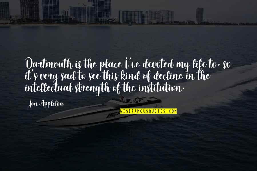 I'm So Sad Quotes By Jon Appleton: Dartmouth is the place I've devoted my life I'm So Sad Quotes By Jon Appleton: Dartmouth is the place I've devoted my life