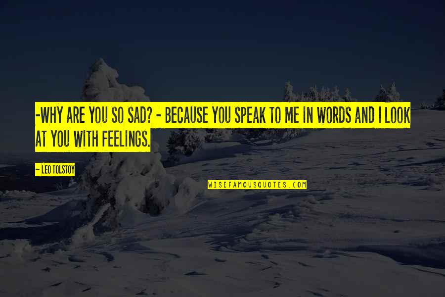 I'm So Sad Quotes By Leo Tolstoy: -Why are you so sad? - Because you I'm So Sad Quotes By Leo Tolstoy: -Why are you so sad? - Because you