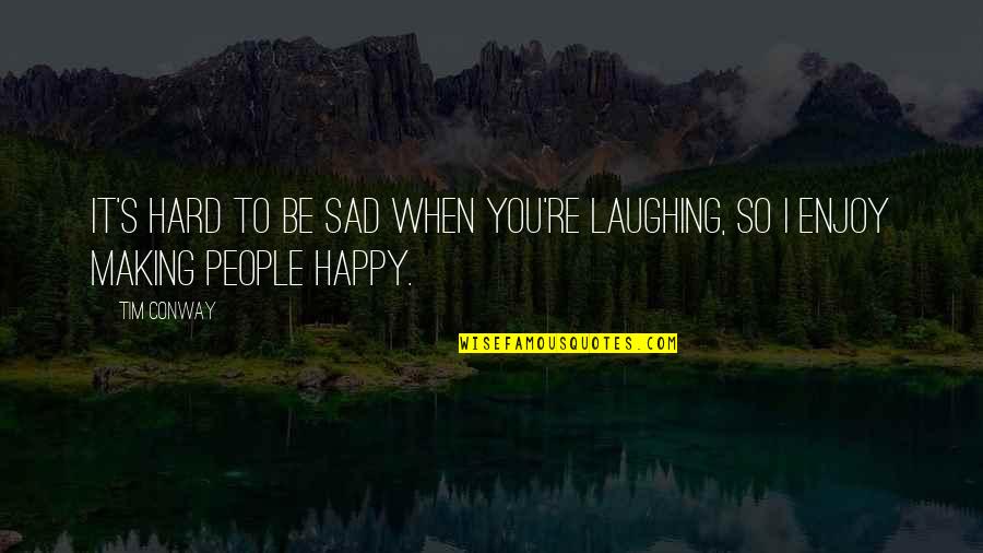 I'm So Sad Quotes By Tim Conway: It's hard to be sad when you're laughing,