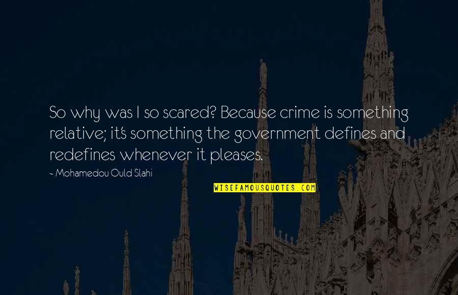 I'm So Scared Quotes By Mohamedou Ould Slahi: So why was I so scared? Because crime