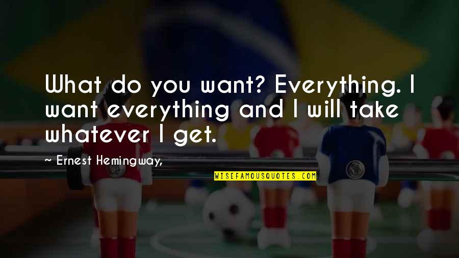 Im So Scared To Lose You Quotes By Ernest Hemingway,: What do you want? Everything. I want everything