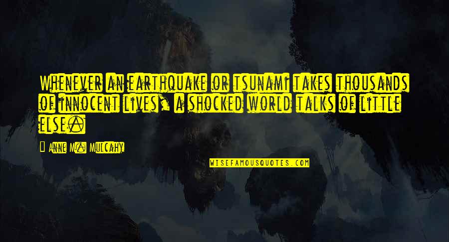 I'm So Shocked Quotes By Anne M. Mulcahy: Whenever an earthquake or tsunami takes thousands of