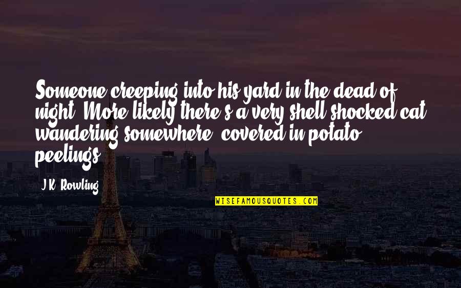 I'm So Shocked Quotes By J.K. Rowling: Someone creeping into his yard in the dead