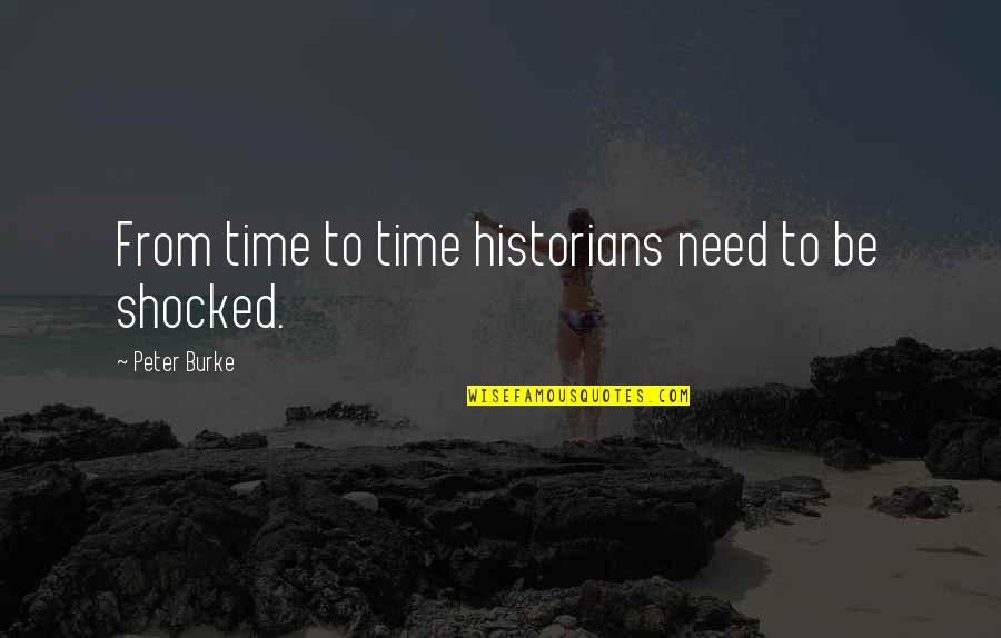 I'm So Shocked Quotes By Peter Burke: From time to time historians need to be I'm So Shocked Quotes By Peter Burke: From time to time historians need to be