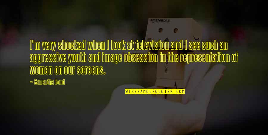 I'm So Shocked Quotes By Samantha Bond: I'm very shocked when I look at television I'm So Shocked Quotes By Samantha Bond: I'm very shocked when I look at television