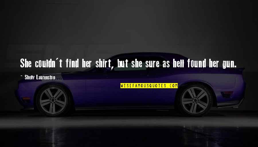 I'm So Sorry Relationship Quotes By Shelly Laurenston: She couldn't find her shirt, but she sure
