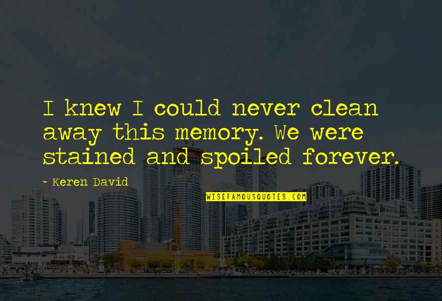 I'm So Spoiled Quotes By Keren David: I knew I could never clean away this