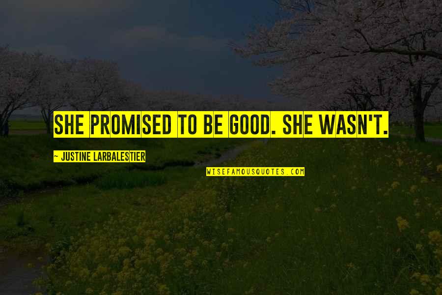 I'm So Tired Picture Quotes By Justine Larbalestier: She promised to be good. She wasn't.