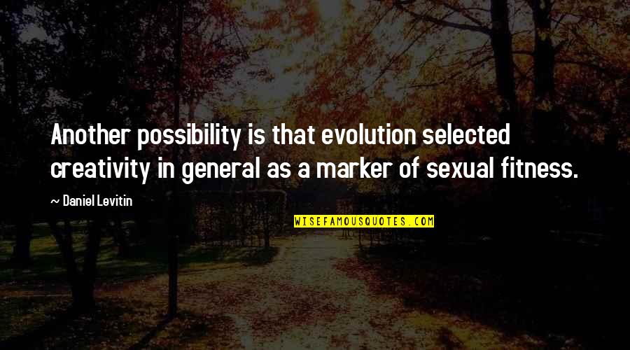 Im So Toxic Quotes By Daniel Levitin: Another possibility is that evolution selected creativity in