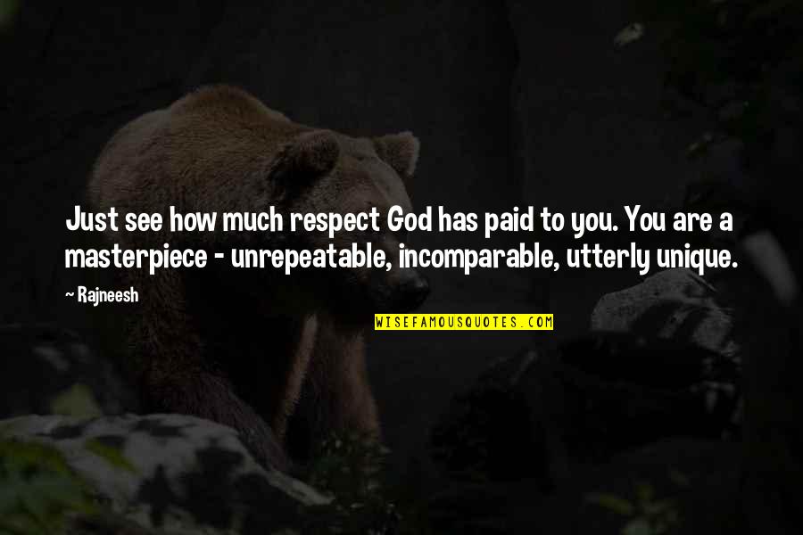I'm So Unique Quotes By Rajneesh: Just see how much respect God has paid