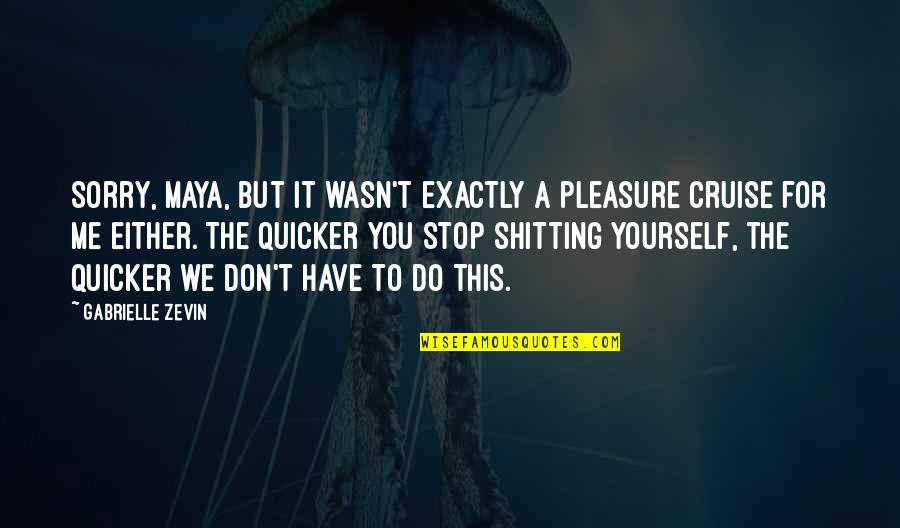 I'm So Very Sorry Quotes By Gabrielle Zevin: Sorry, Maya, but it wasn't exactly a pleasure