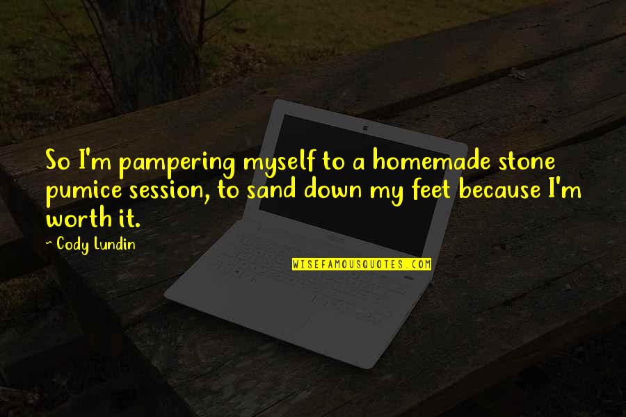 I'm So Worth It Quotes By Cody Lundin: So I'm pampering myself to a homemade stone