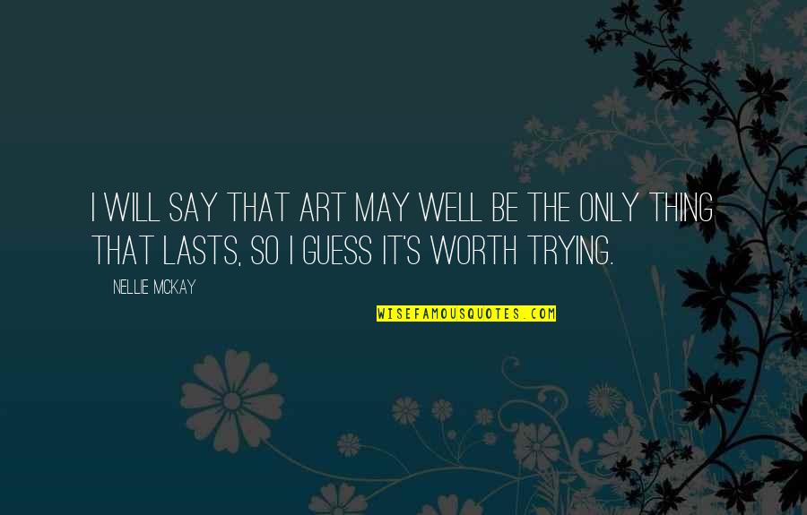 I'm So Worth It Quotes By Nellie McKay: I will say that art may well be