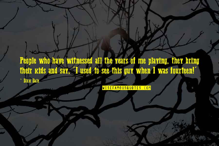 Im Solo Quotes By Dick Dale: People who have witnessed all the years of