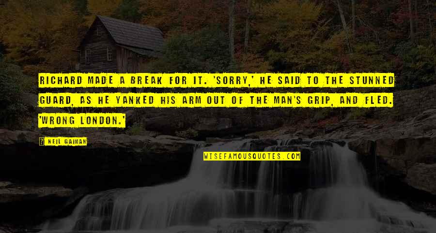 I'm Sorry Break Up Quotes By Neil Gaiman: Richard made a break for it. 'Sorry,' he