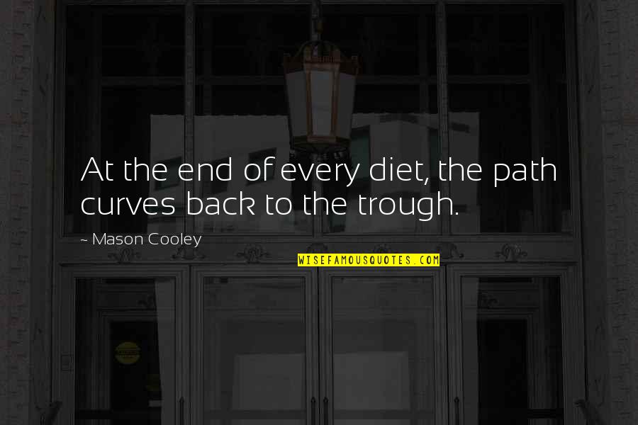 I'm Sorry Dad Quotes By Mason Cooley: At the end of every diet, the path