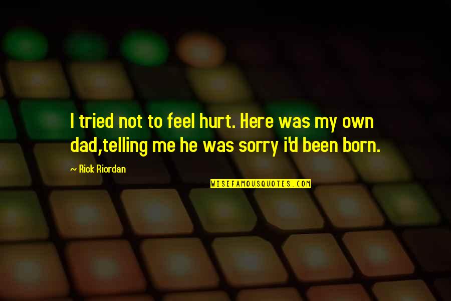 I'm Sorry Dad Quotes By Rick Riordan: I tried not to feel hurt. Here was