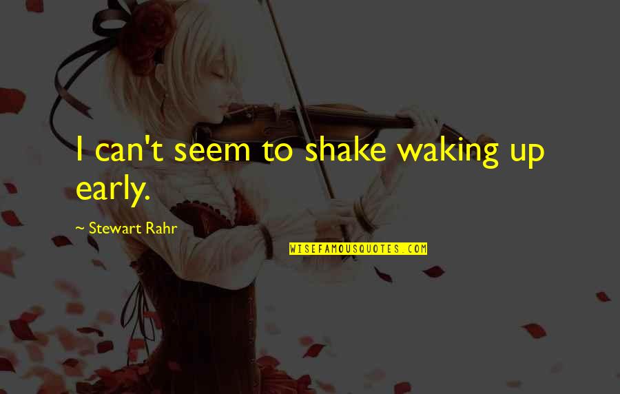 Im Sorry Didnt Mean To Hurt You Quotes By Stewart Rahr: I can't seem to shake waking up early.