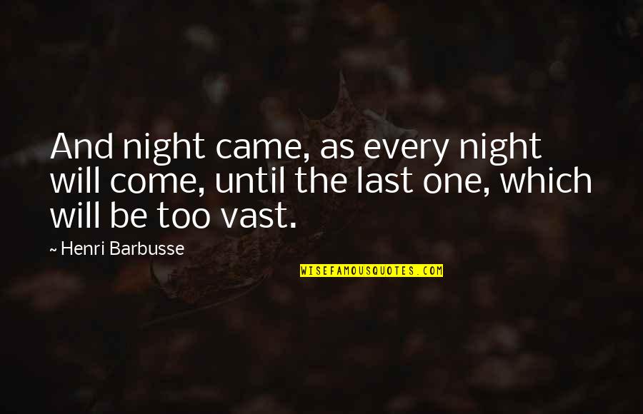 I'm Sorry For Everything I Love You Quotes By Henri Barbusse: And night came, as every night will come,