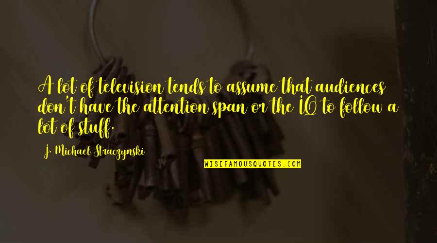 I'm Sorry For Everything I Love You Quotes By J. Michael Straczynski: A lot of television tends to assume that
