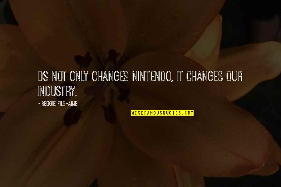 Im Sorry For Her Quotes By Reggie Fils-Aime: DS not only changes Nintendo, it changes our