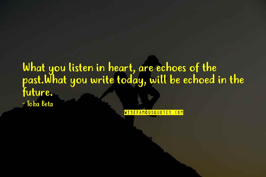 Im Sorry For The Way I Acted Quotes By Toba Beta: What you listen in heart, are echoes of