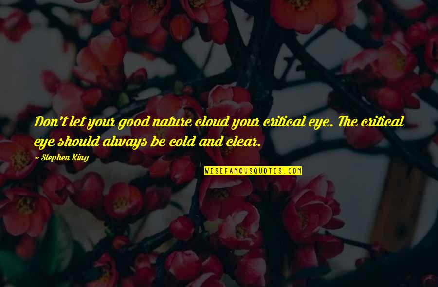 Im Sorry For You Quotes By Stephen King: Don't let your good nature cloud your critical Im Sorry For You Quotes By Stephen King: Don't let your good nature cloud your critical