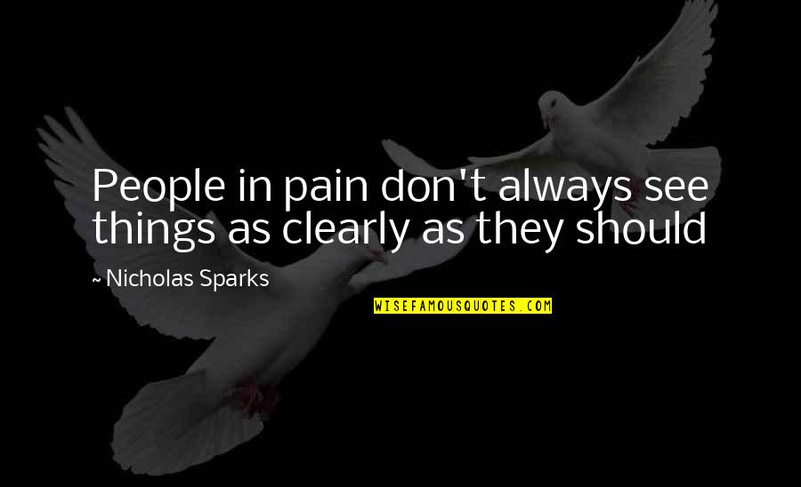I'm Sorry For Your Lost Quotes By Nicholas Sparks: People in pain don't always see things as