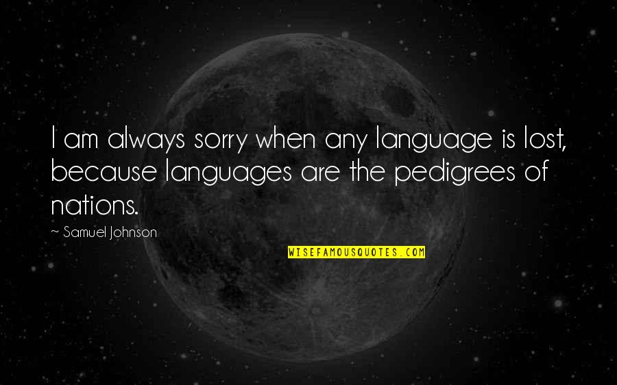 I'm Sorry For Your Lost Quotes By Samuel Johnson: I am always sorry when any language is