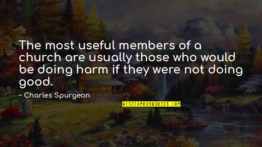 I'm Sorry I Can't Help Quotes By Charles Spurgeon: The most useful members of a church are