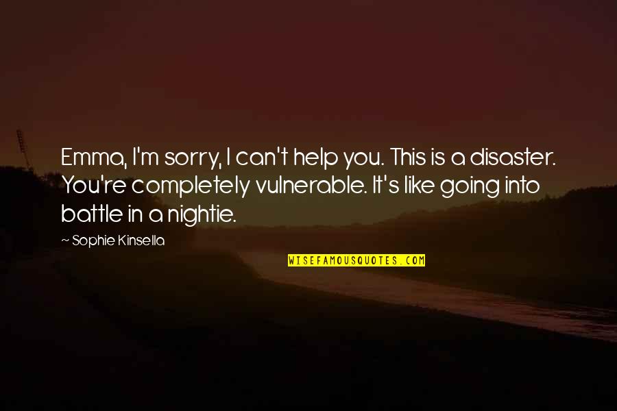 I'm Sorry I Can't Help Quotes By Sophie Kinsella: Emma, I'm sorry, I can't help you. This