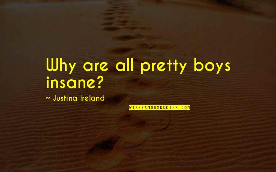 Im Sorry I Cheated Quotes By Justina Ireland: Why are all pretty boys insane?