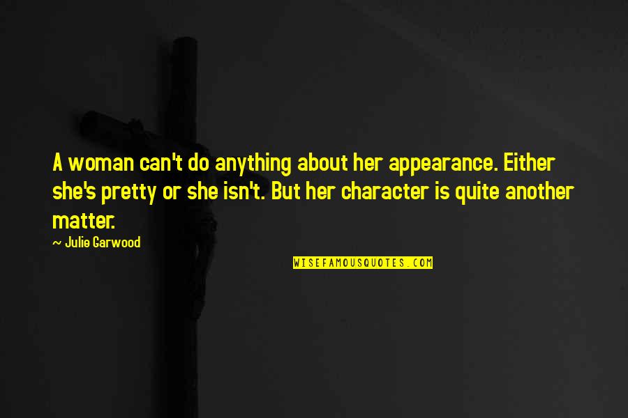 I'm Sorry I Lost Your Trust Quotes By Julie Garwood: A woman can't do anything about her appearance.