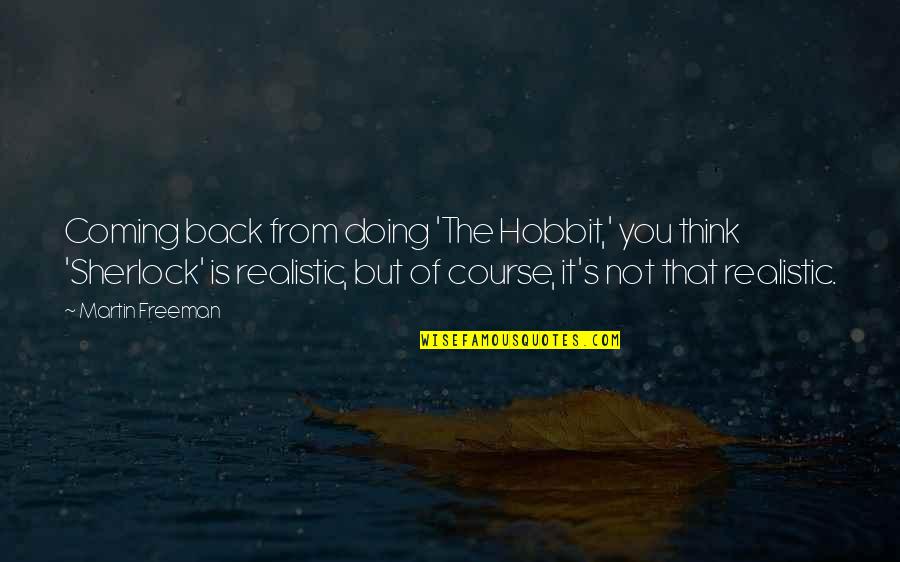 Im Sorry I Miss You Quotes By Martin Freeman: Coming back from doing 'The Hobbit,' you think Im Sorry I Miss You Quotes By Martin Freeman: Coming back from doing 'The Hobbit,' you think