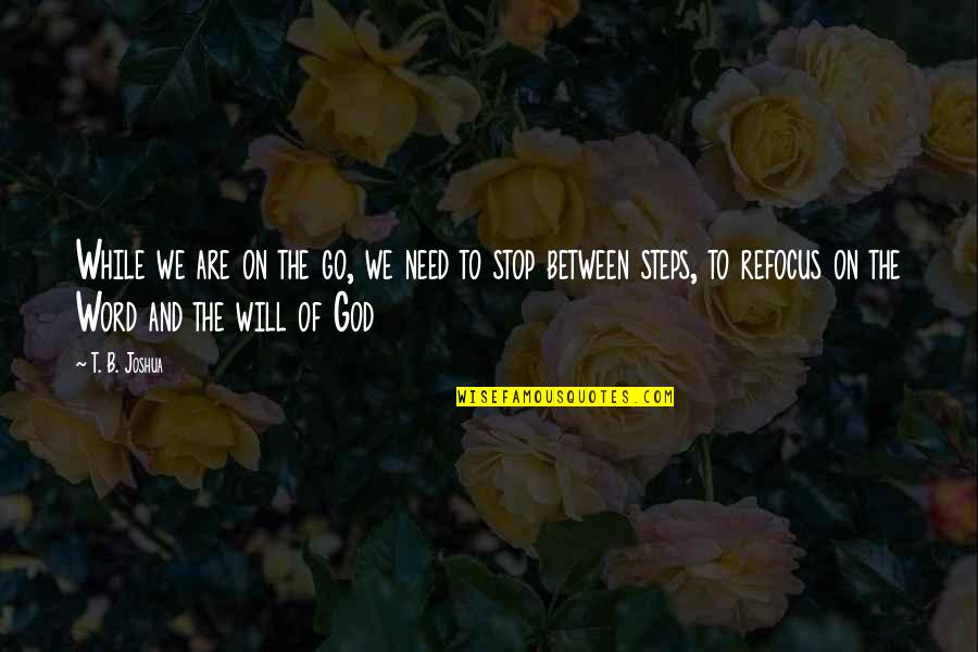 Im Sorry I Miss You Quotes By T. B. Joshua: While we are on the go, we need